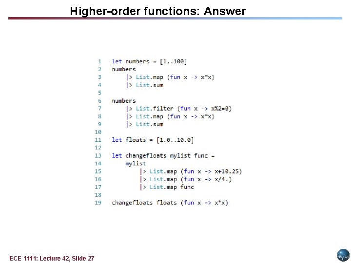 Higher-order functions: Answer ECE 1111: Lecture 42, Slide 27 Higher-order functions: Answer ECE 1111: Lecture 42, Slide 27