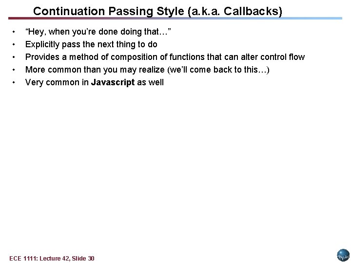 Continuation Passing Style (a. k. a. Callbacks) • • • “Hey, when you’re done Continuation Passing Style (a. k. a. Callbacks) • • • “Hey, when you’re done