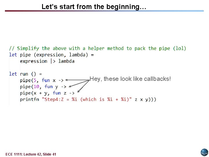 Let’s start from the beginning… Hey, these look like callbacks! ECE 1111: Lecture 42, Let’s start from the beginning… Hey, these look like callbacks! ECE 1111: Lecture 42,