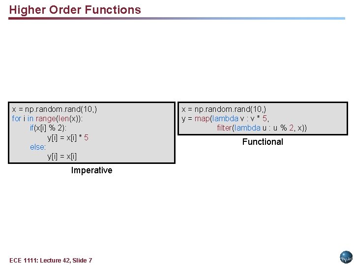 Higher Order Functions x = np. random. rand(10, ) for i in range(len(x)): if(x[i]