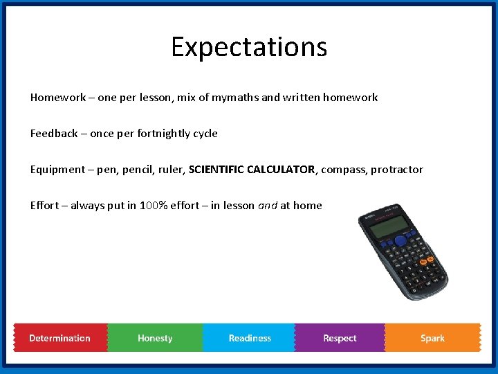 Expectations Homework – one per lesson, mix of mymaths and written homework Feedback –