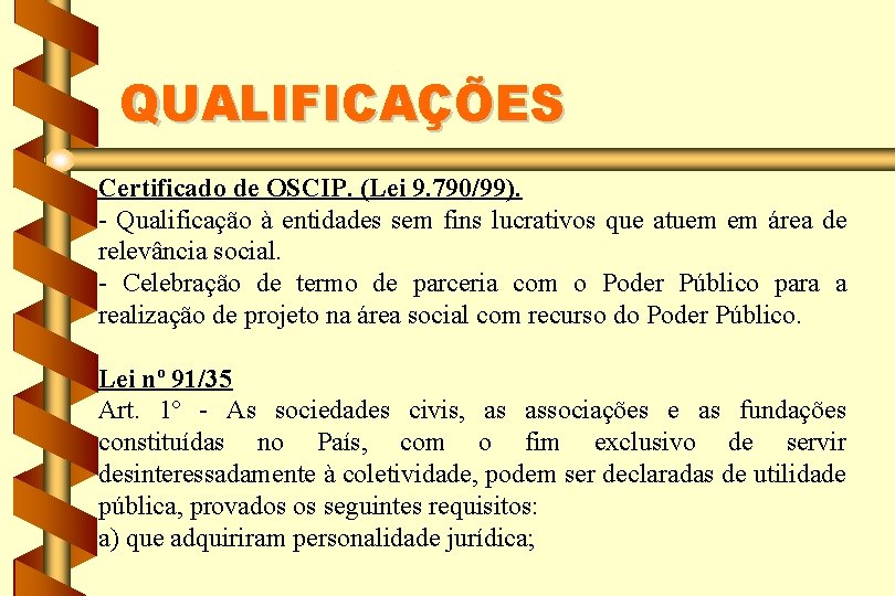 QUALIFICAÇÕES Certificado de OSCIP. (Lei 9. 790/99). - Qualificação à entidades sem fins lucrativos