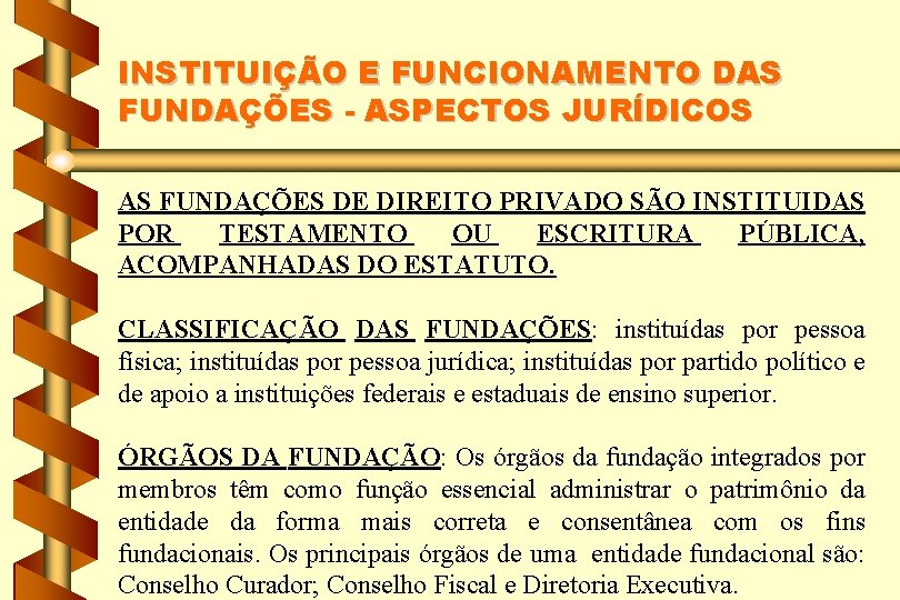 INSTITUIÇÃO E FUNCIONAMENTO DAS FUNDAÇÕES - ASPECTOS JURÍDICOS AS FUNDAÇÕES DE DIREITO PRIVADO SÃO