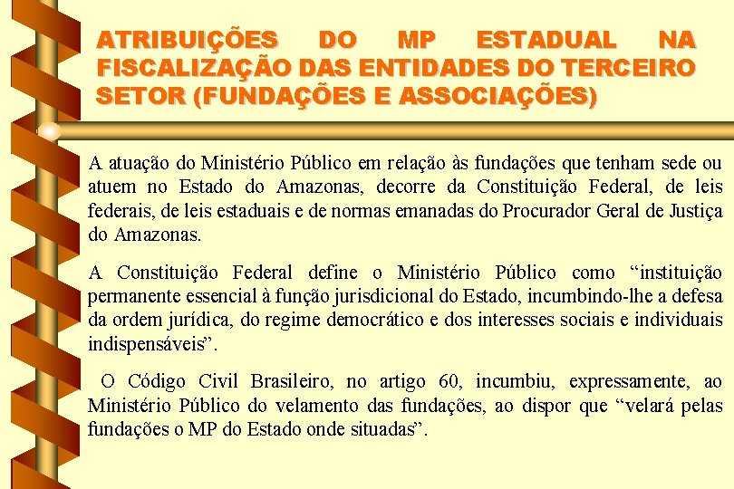 ATRIBUIÇÕES DO MP ESTADUAL NA FISCALIZAÇÃO DAS ENTIDADES DO TERCEIRO SETOR (FUNDAÇÕES E ASSOCIAÇÕES)