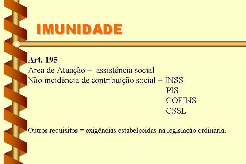 IMUNIDADE Art. 195 Área de Atuação = assistência social Não incidência de contribuição social