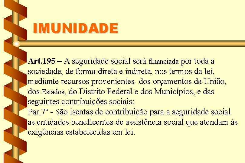 IMUNIDADE Art. 195 – A seguridade social será financiada por toda a sociedade, de