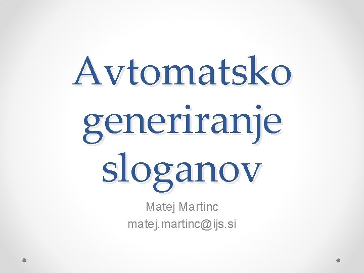 Avtomatsko generiranje sloganov Matej Martinc matej. martinc@ijs. si 