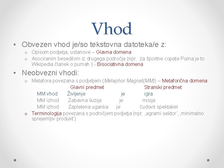 Vhod • Obvezen vhod je/so tekstovna datoteka/e z: o Opisom podjetja, ustanove – Glavna