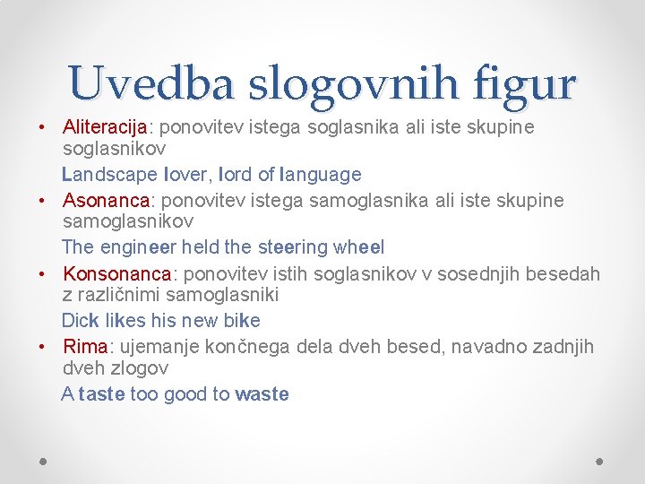 Uvedba slogovnih figur • Aliteracija: ponovitev istega soglasnika ali iste skupine soglasnikov Landscape lover,