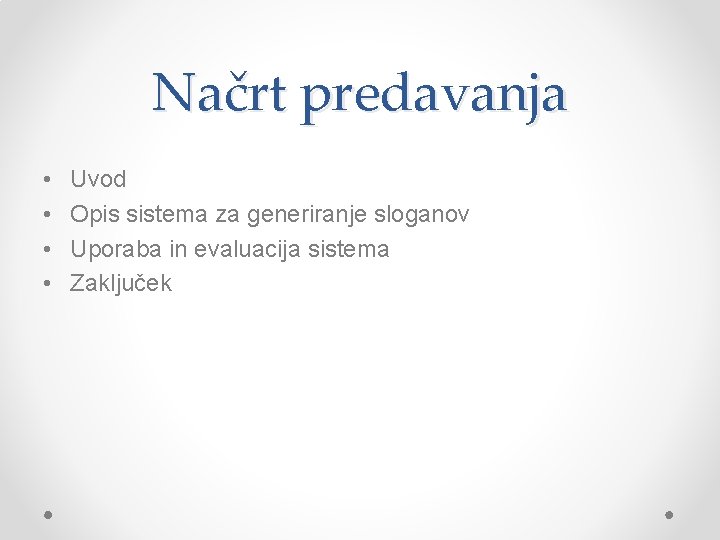 Načrt predavanja • • Uvod Opis sistema za generiranje sloganov Uporaba in evaluacija sistema