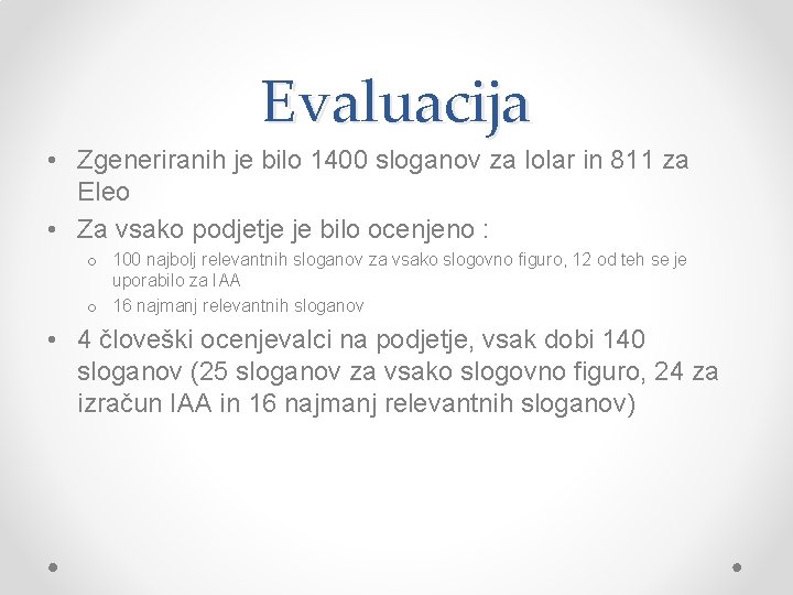 Evaluacija • Zgeneriranih je bilo 1400 sloganov za Iolar in 811 za Eleo •