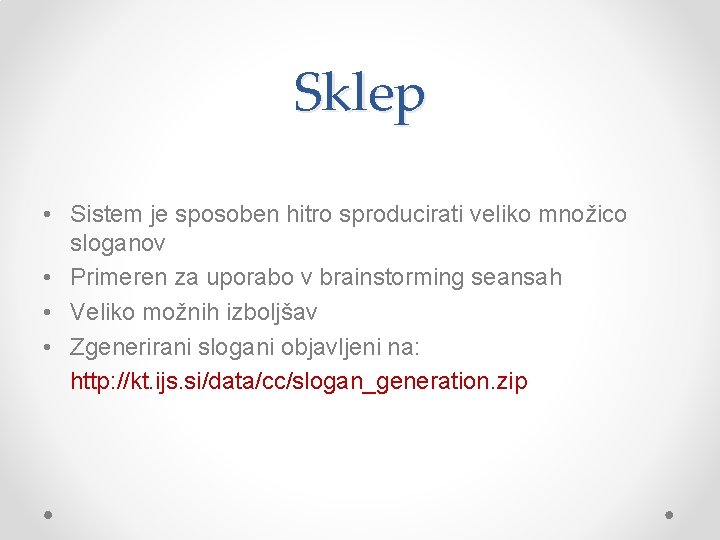 Sklep • Sistem je sposoben hitro sproducirati veliko množico sloganov • Primeren za uporabo