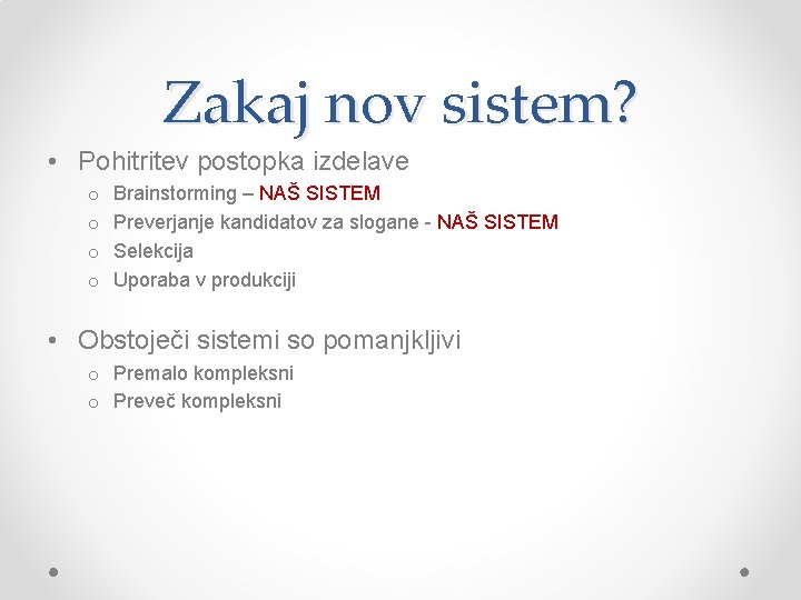 Zakaj nov sistem? • Pohitritev postopka izdelave o o Brainstorming – NAŠ SISTEM Preverjanje