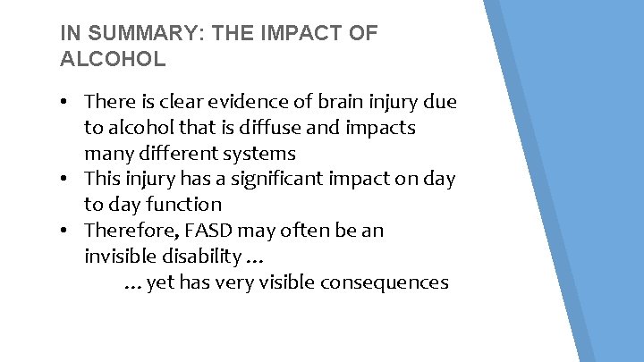 IN SUMMARY: THE IMPACT OF ALCOHOL • There is clear evidence of brain injury IN SUMMARY: THE IMPACT OF ALCOHOL • There is clear evidence of brain injury