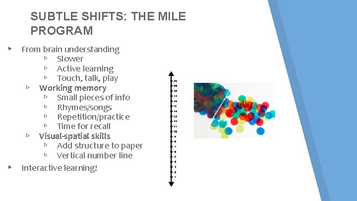 SUBTLE SHIFTS: THE MILE PROGRAM ▸ From brain understanding ▹ Slower ▹ Active learning SUBTLE SHIFTS: THE MILE PROGRAM ▸ From brain understanding ▹ Slower ▹ Active learning