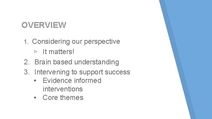 OVERVIEW Considering our perspective ▹ It matters! 2. Brain based understanding 3. Intervening to OVERVIEW Considering our perspective ▹ It matters! 2. Brain based understanding 3. Intervening to