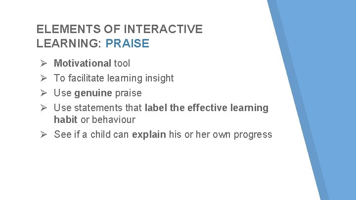 ELEMENTS OF INTERACTIVE LEARNING: PRAISE Ø Motivational tool Ø To facilitate learning insight Ø ELEMENTS OF INTERACTIVE LEARNING: PRAISE Ø Motivational tool Ø To facilitate learning insight Ø