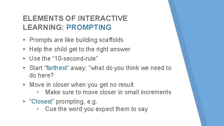 ELEMENTS OF INTERACTIVE LEARNING: PROMPTING ▸ Prompts are like building scaffolds ▸ Help the ELEMENTS OF INTERACTIVE LEARNING: PROMPTING ▸ Prompts are like building scaffolds ▸ Help the