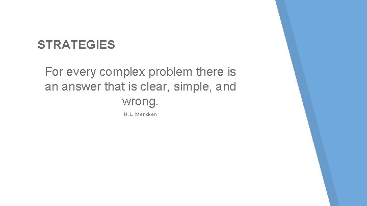 STRATEGIES For every complex problem there is an answer that is clear, simple, and STRATEGIES For every complex problem there is an answer that is clear, simple, and