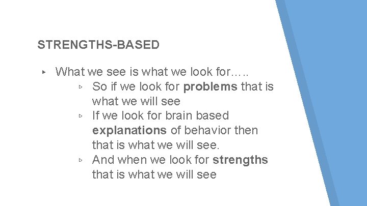 STRENGTHS-BASED ▸ What we see is what we look for…. . ▹ So if STRENGTHS-BASED ▸ What we see is what we look for…. . ▹ So if