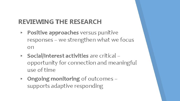 REVIEWING THE RESEARCH Positive approaches versus punitive responses – we strengthen what we focus REVIEWING THE RESEARCH Positive approaches versus punitive responses – we strengthen what we focus