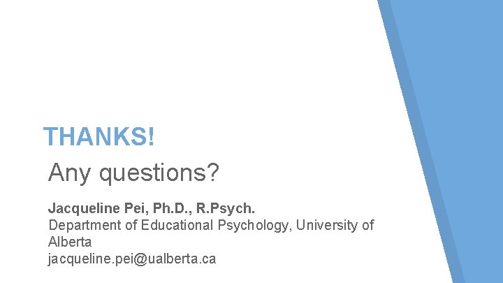 THANKS! Any questions? Jacqueline Pei, Ph. D. , R. Psych. Department of Educational Psychology, THANKS! Any questions? Jacqueline Pei, Ph. D. , R. Psych. Department of Educational Psychology,