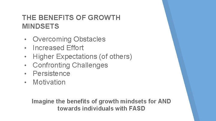 THE BENEFITS OF GROWTH MINDSETS • • • Overcoming Obstacles Increased Effort Higher Expectations THE BENEFITS OF GROWTH MINDSETS • • • Overcoming Obstacles Increased Effort Higher Expectations