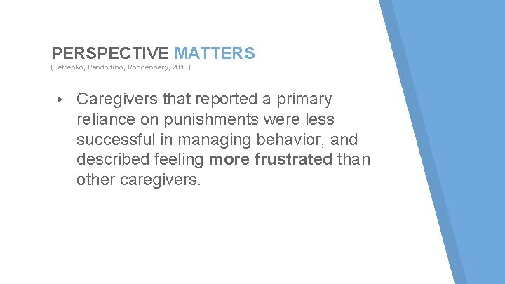 PERSPECTIVE MATTERS (Petrenko, Pandolfino, Roddenbery, 2016) ▸ Caregivers that reported a primary reliance on PERSPECTIVE MATTERS (Petrenko, Pandolfino, Roddenbery, 2016) ▸ Caregivers that reported a primary reliance on