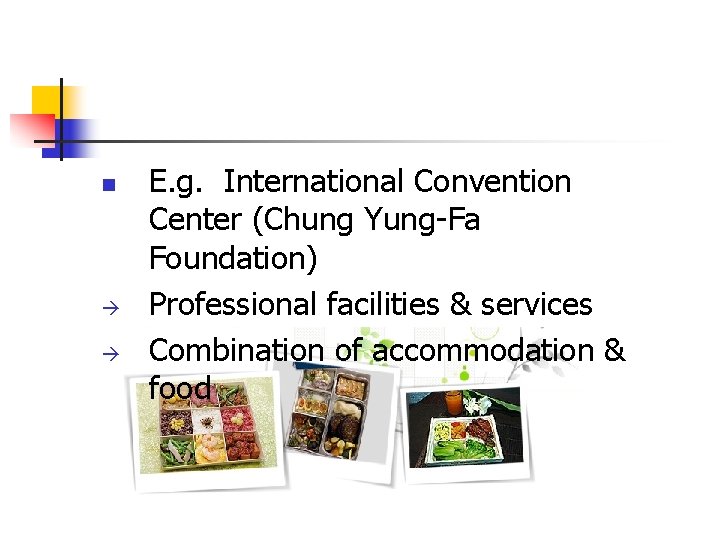 n E. g. International Convention Center (Chung Yung-Fa Foundation) Professional facilities & services Combination