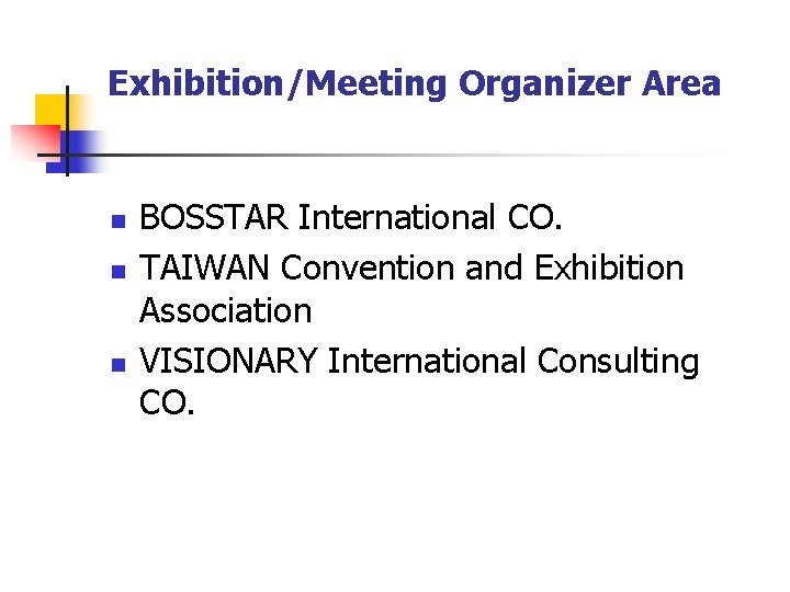 Exhibition/Meeting Organizer Area n n n BOSSTAR International CO. TAIWAN Convention and Exhibition Association