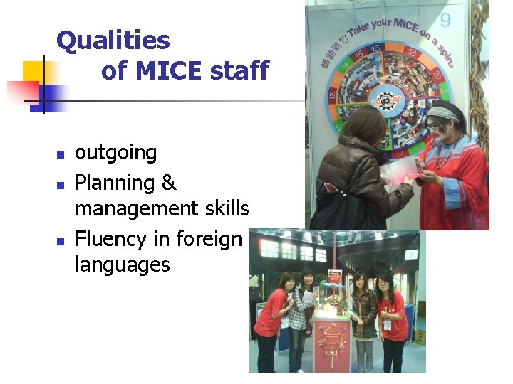 Qualities of MICE staff n n n outgoing Planning & management skills Fluency in