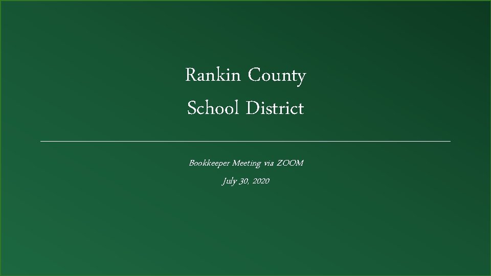 Rankin County School District Bookkeeper Meeting via ZOOM July 30, 2020 