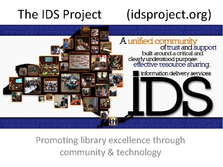 The IDS Project (idsproject. org) Promoting library excellence through community & technology 