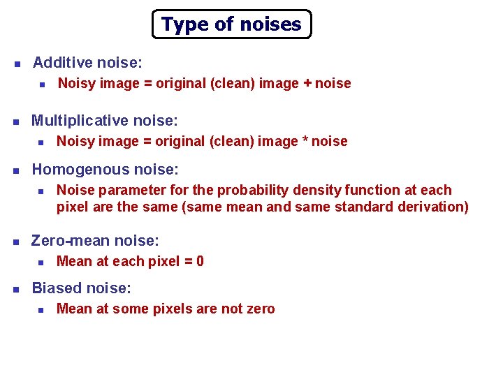 Type of noises n Additive noise: n n Multiplicative noise: n n Noise parameter