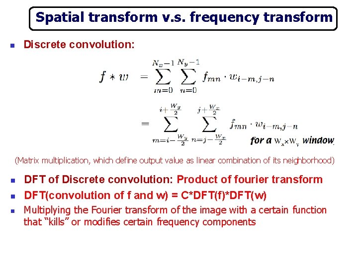 Spatial transform v. s. frequency transform Discrete convolution: n (Matrix multiplication, which define output