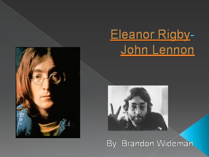 Eleanor Rigby- John Lennon By: Brandon Wideman 