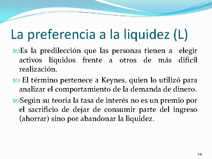 La preferencia a la liquidez (L) Es la predilección que las personas tienen a