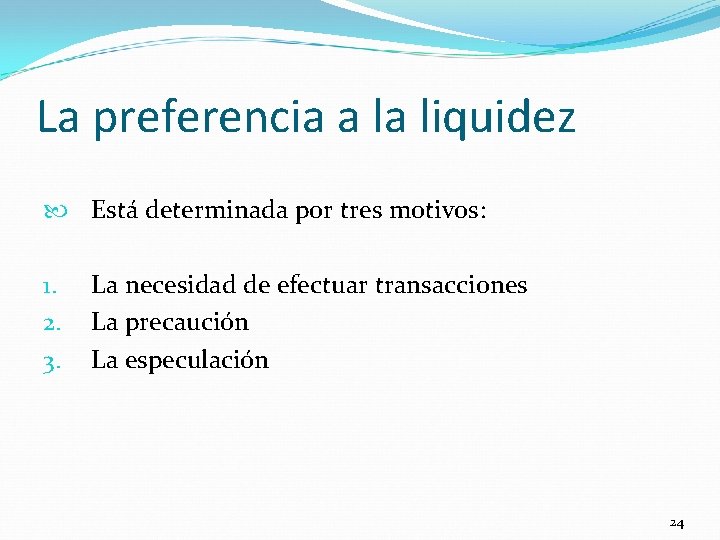 La preferencia a la liquidez 1. 2. 3. Está determinada por tres motivos: La