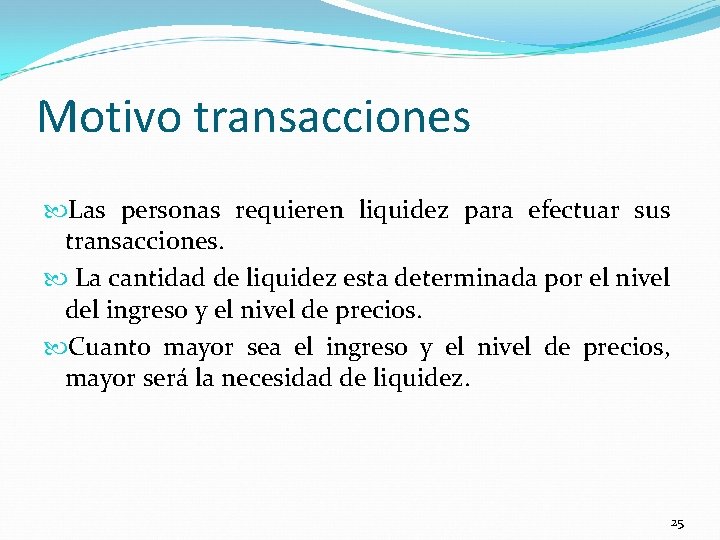 Motivo transacciones Las personas requieren liquidez para efectuar sus transacciones. La cantidad de liquidez