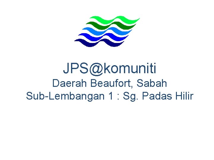 JPS@komuniti Daerah Beaufort, Sabah Sub-Lembangan 1 : Sg. Padas Hilir 