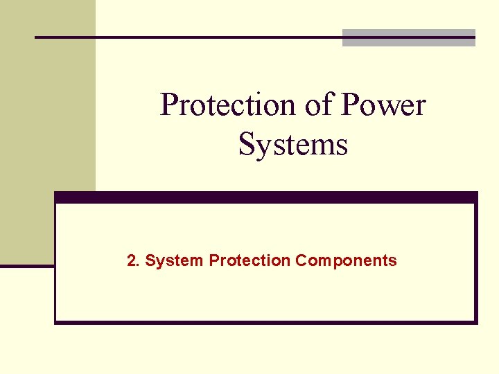 Protection of Power Systems 2. System Protection Components 