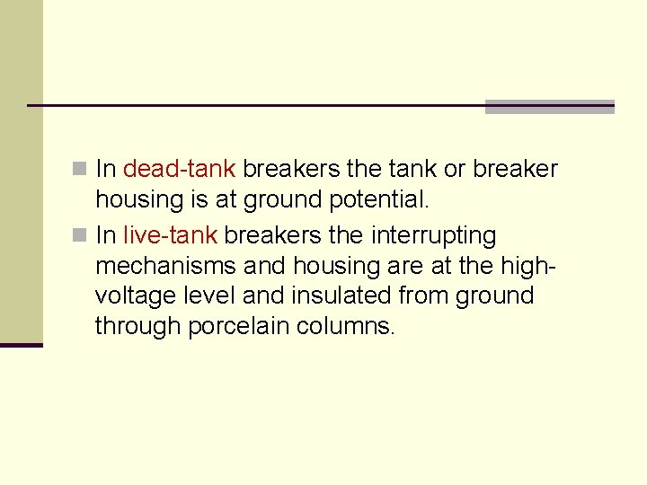 n In dead-tank breakers the tank or breaker housing is at ground potential. n