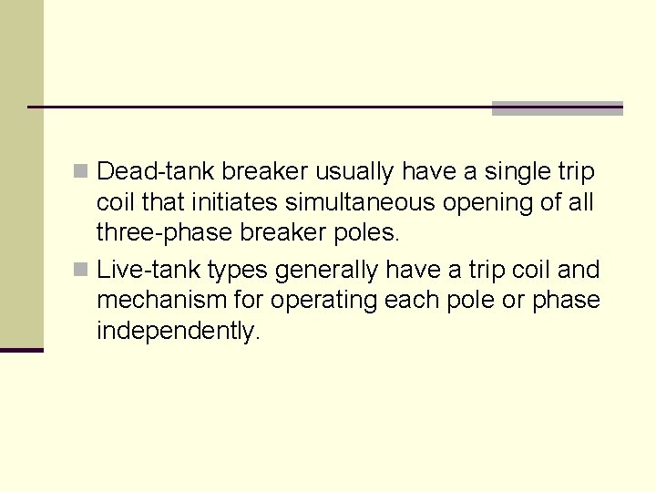 n Dead-tank breaker usually have a single trip coil that initiates simultaneous opening of