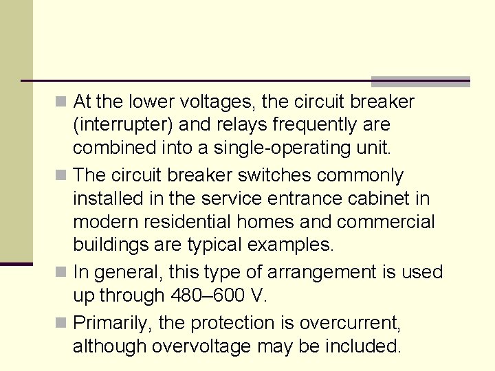 n At the lower voltages, the circuit breaker (interrupter) and relays frequently are combined