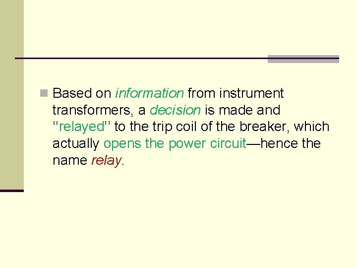 n Based on information from instrument transformers, a decision is made and ‘‘relayed’’ to