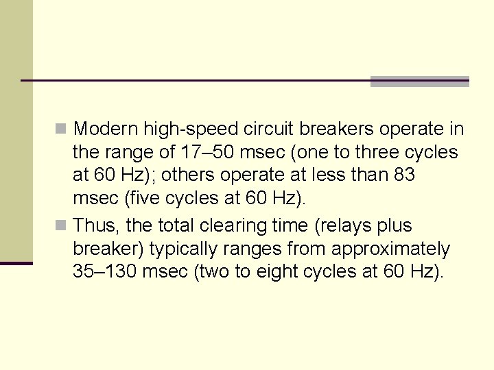 n Modern high-speed circuit breakers operate in the range of 17– 50 msec (one