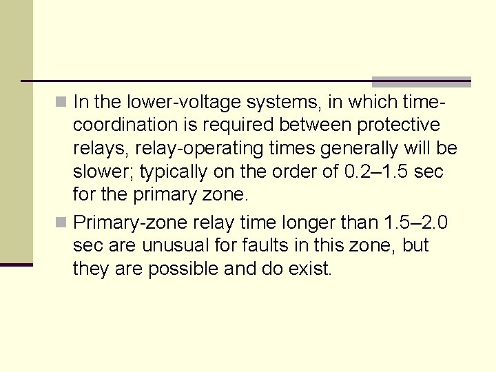 n In the lower-voltage systems, in which time- coordination is required between protective relays,