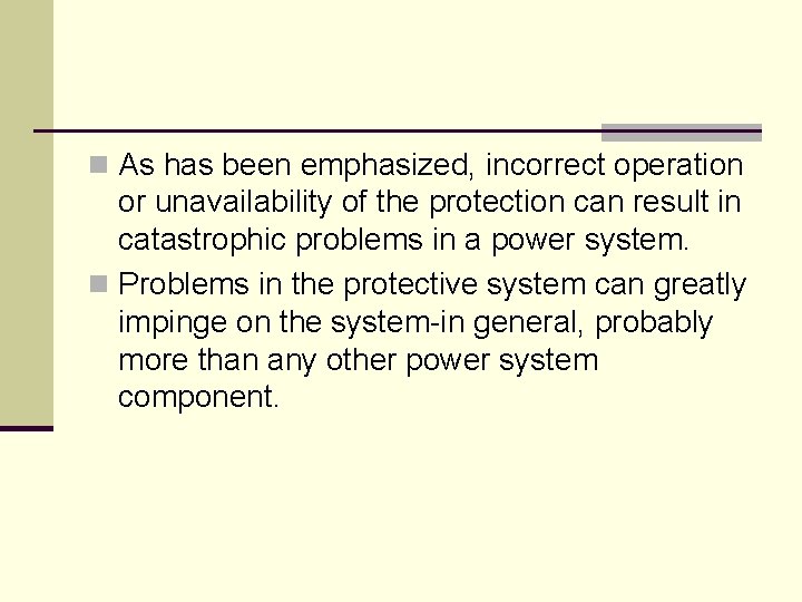 n As has been emphasized, incorrect operation or unavailability of the protection can result