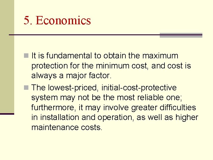 5. Economics n It is fundamental to obtain the maximum protection for the minimum