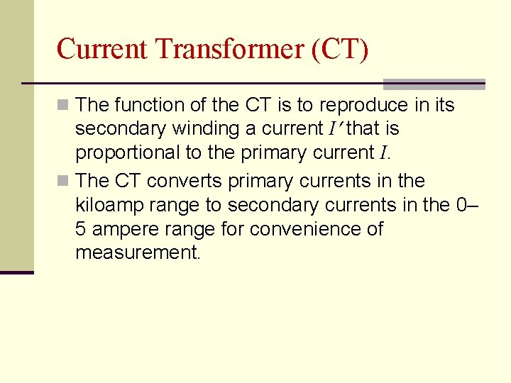 Current Transformer (CT) n The function of the CT is to reproduce in its